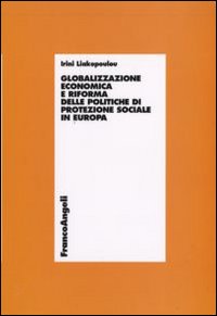 Globalizzazione economica e riforma delle politiche di protezione sociale in Europa