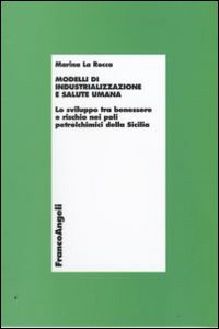 Modelli di industrializzazione e salute umana. Lo sviluppo tra benessere e rischio nei poli petrolchimici della Sicilia