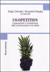 Co-opetition. Cooperazione e competizione nella comunicazione e nei media