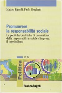 Promuovere la responsabilità sociale. Le politiche pubbliche di promozione della responsabilità sociale d'impresa: il caso italiano