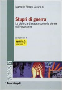 Stupri di guerra. La violenza di massa contro le donne nel Novecento