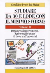 Studiare da 30 e lode con il minimo sforzo. Vol. 2: Imparare a leggere meglio. Scrivere tesi e tesine. Al liceo e all'università