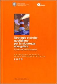 Strategie e scelte quotidiane per la sicurezza energetica. Il ruolo dei periti industriali. 6° Rapporto annuale sulla sicurezza in Italia