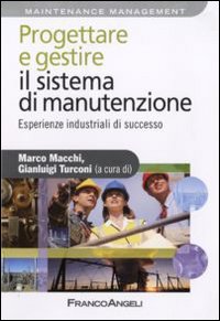 Progettare e gestire il sistema di manutenzione. Esperienze industriali di successo