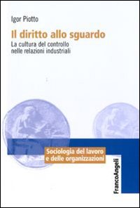 Il diritto allo sguardo. La cultura del controllo nelle relazioni industriali