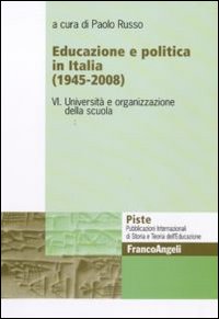 Educazione e politica in Italia (1945-2008). Vol. 6: Università e organizzazione della scuola