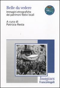 Belle da vedere. Immagini etnografiche dei patrimoni festivi locali. Con DVD