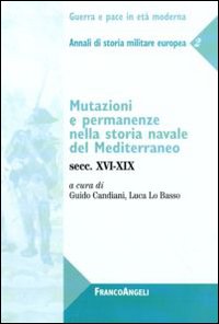 Mutazioni e permanenze nella storia navale del Mediterraneo. Secc. XVI-XIX. Annali di storia militare europea. Vol. 2