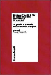 Cinquant'anni e più di integrazione economica in Europa. La goccia e la roccia nell'economia europea