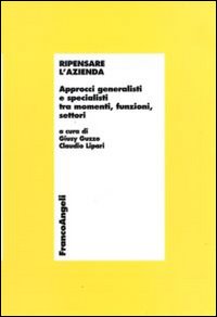 Ripensare l'azienda. Approcci generalisti e specialisti tra momenti, funzioni, settori. Con CD-ROM