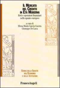 Il mercato del credito in età moderna. Reti e operatori finanziari nello spazio europeo