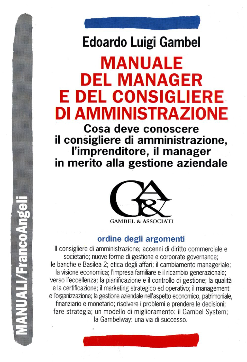 Manuale del manager e del consigliere di amministrazione. Che cosa deve conoscere il consigliere di amministrazione, l'imprenditore, il manager...