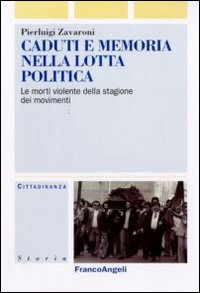 Caduti e memoria nella lotta politica. Le morti violente della stagione dei movimenti