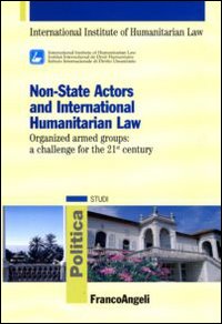 Non-State actors and international humanitarian law. Organized armed groups: a challenge for the 21st century