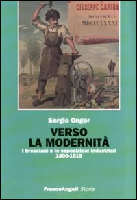 Verso la modernità. I bresciani e le esposizioni industriali 1800-1915