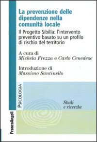 La prevenzione delle dipendenze nella comunità locale. Il Progetto Sibilla: l'intervento preventivo basato su un profilo di rischio del territorio