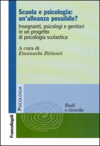 Scuola e psicologia: un'alleanza possibile? Insegnanti, psicologi e genitori in un progetto di psicologia scolastica