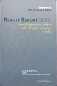 Beauty report 2010. Primo rapporto sul valore dell'industria cosmetica in Italia