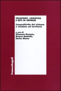 Trasporti, logistica e reti di imprese. Competitività del sistema e ricadute sul territorio