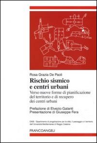 Rischio sismico e centri urbani. Verso nuove forme di pianificazione del territorio e di recupero dei centri urbani