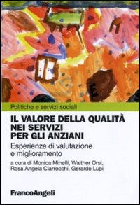 Il valore della qualità nei servizi per gli anziani. Esperienze di valutazione e miglioramento