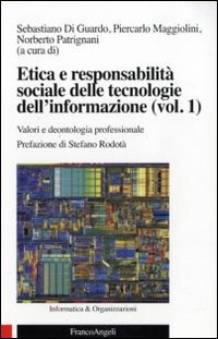 Etica e responsabilità sociale delle tecnologie dell'informazione. Vol. 1: Valori e deontologia professionale