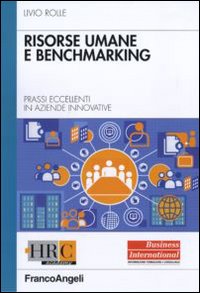 Risorse umane e benchmarking. Prassi eccellenti in aziende innovative