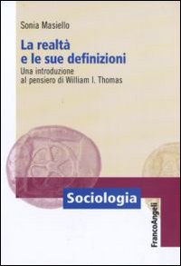 La realtà e le sue definizioni. Una introduzione al pensiero di William I. Thomas