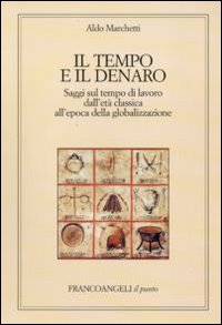 Il tempo e il denaro. Saggi sul tempo di lavoro dall'età classica all'epoca della globalizzazione