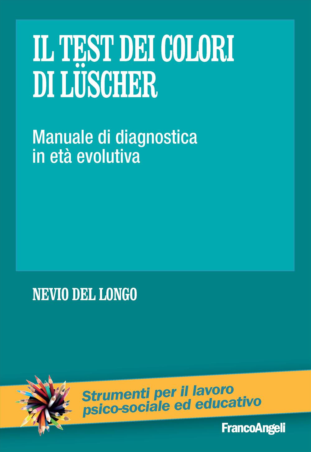 Il test dei colori di Lüscher. Manuale di diagnostica in età evolutiva