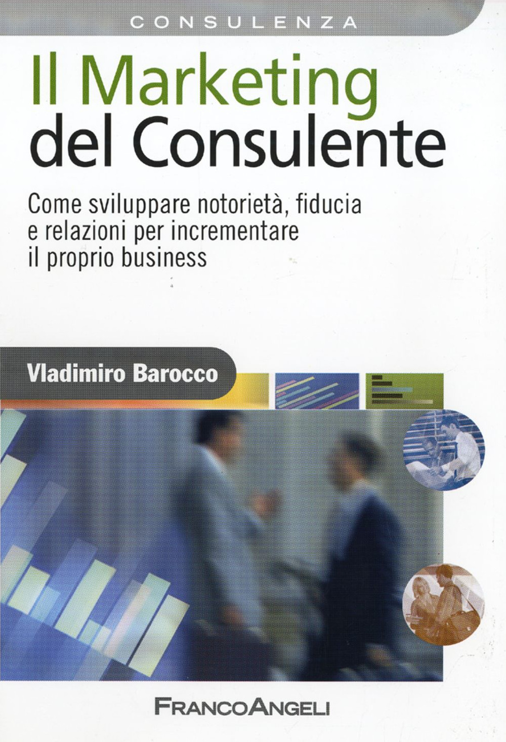 Il marketing del consulente. Come sviluppare notorietà, fiducia e relazioni per incrementare il proprio business