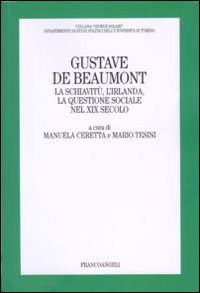 Gustave De Beaumont. La schiavitù, l'Irlanda, la questione sociale nel XIX secolo