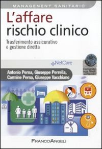 L'affare rischio clinico. Trasferimento assicurativo e gestione diretta