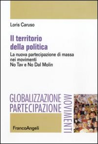 Il territorio della politica. La nuova partecipazione di massa nei movimenti. No Tav e No Dal Molin