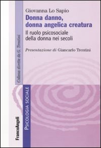 Donna danno, donna angelica creatura. Il ruolo psicosociale della donna nei secoli