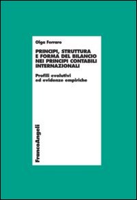 Principi, struttura e forma del bilancio nei principi contabili internazionali. Profili evolutivi ed evidenze empiriche