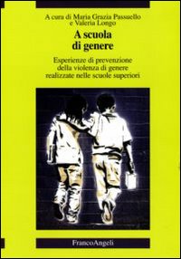 A scuola di genere. Esperienze di prevenzione della violenza di genere realizzate nelle scuole superiori