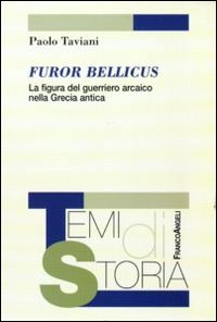 Furor bellicus. La figura del guerriero arcaico nella Grecia antica