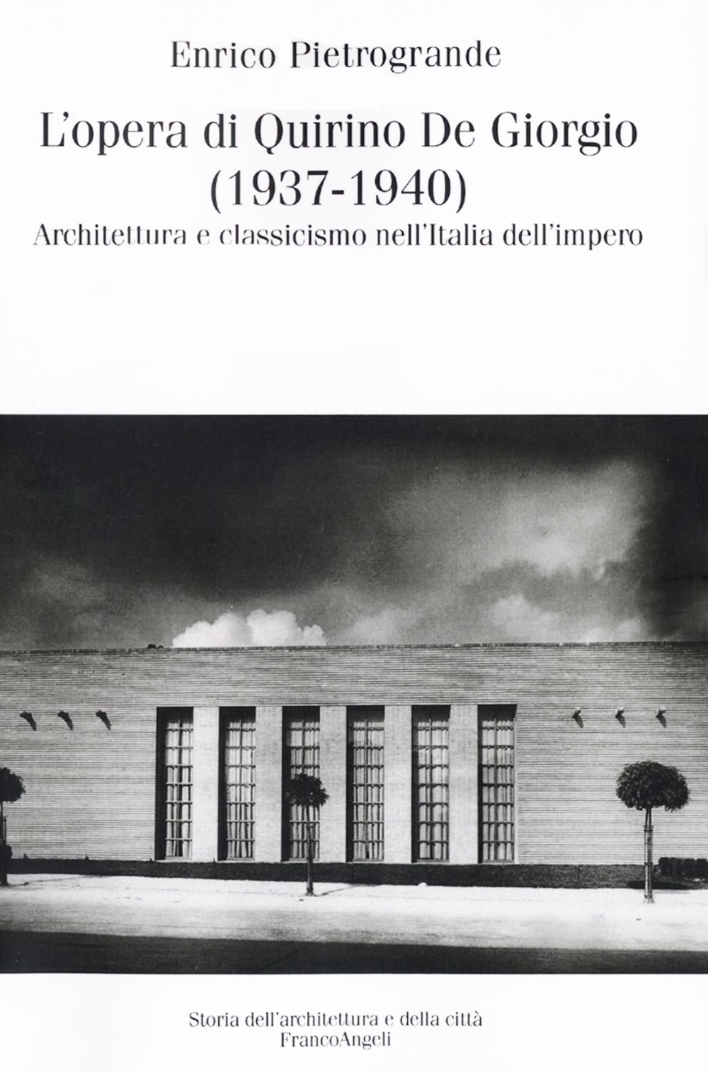 L'opera di Quirino De Giorgio (1937-1940). Architettura e classicismo nell'Italia dell'impero