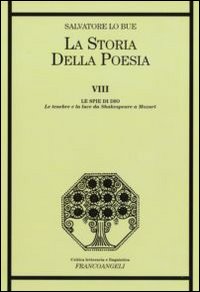 La storia della poesia. Vol. 8: Le spie di Dio. Le tenebre e la luce da Shakespeare a Mozart