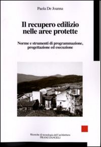 Il recupero edilizio nelle aree protette. Norme e strumenti di programmazione, progettazione ed esecuzione