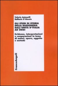 Gli studi di storia della ragioneria dall'unità d'Italia ad oggi. Evidenze, interpretazioni e comparazioni in tema di autori, opere, oggetto e metodo