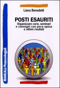 Posti esauriti. Come organizzare corsi, seminari e convegni con poca spesa e ottimi risultati