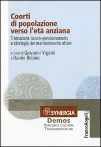 Coorti di popolazione verso l'età anziana. Transizione lavoro-pensionamento e strategie del mantenimento attivo