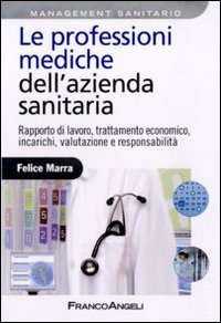 Le professioni mediche dell'azienda sanitaria. Rapporto di lavoro, trattamento economico, incarichi, valutazione e responsabilità