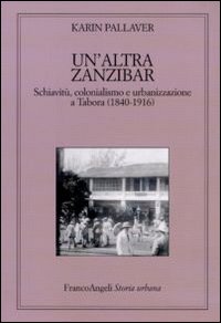 Un'altra Zanzibar. Schiavitù, colonialismo e urbanizzazione a Tabora (1840-1916)