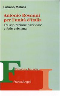 Antonio Rosmini per l'unità d'Italia. Tra aspirazione nazionale e fede cristiana