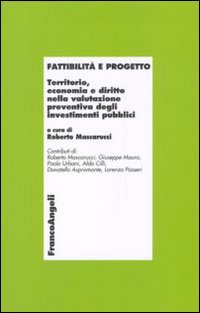 Fattibilità e progetto. Territorio, economia e diritto nella valutazione preventiva degli investimenti pubblici