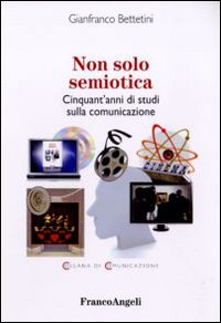 Non solo semiotica. Cinquant'anni di studi sulla comunicazione