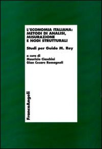 L'economia italiana: metodi di analisi, misurazione e nodi strutturali. Studi per Guido M. Rey